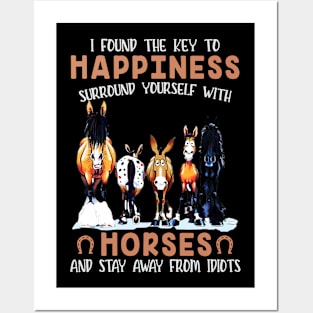 I found the key to happiness surround yourself with horses and stay away from idiots Posters and Art